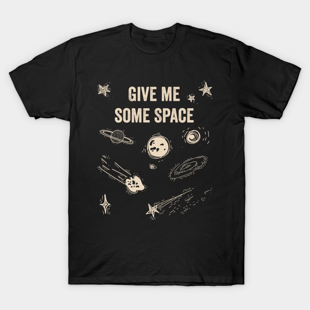 Give me some space, antisocial space lover design T-Shirt by Keleonie